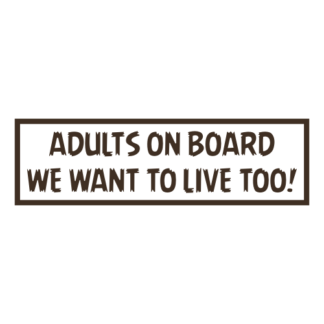 Adults On Board: We Want To Live Too! Decal (Brown)